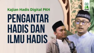 Podcast Kajian Hadis Digital – Pengantar Hadis dan Ilmu Hadis