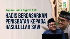 Podcast Kajian Hadis Digital – Definisi Hadis Berdasarkan Penisbatan Kepada Rasulullah SAW